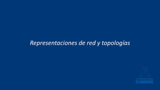 Representaciones de red y topologías
 