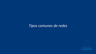 Tipos comunes de redes
 