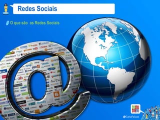 Redes Sociais
O que são as Redes Sociais
 