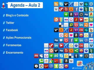 Agenda – Aula 2

Blog’s e Conteúdo

Twitter

Facebook

Ações Promocionais

Ferramentas

Encerramento
 