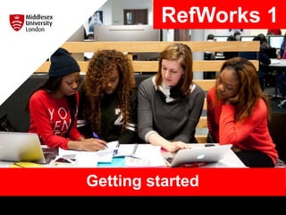 Getting started
RefWorks 1
 