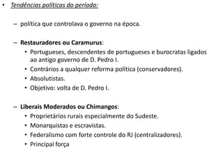 A crise do I Reinado:Dificuldades financeiras (queda nas exportações, empréstimos, falta de um produto significativo e despesas militares).Autoritarismo de D. Pedro I.Críticas da imprensa.Questão Sucessória (POR – 1826).Medo da recolonização.Guerra da Cisplatina (URU – 1828).Separação do Uruguai, 8 mil mortos e gastos inúteis).Assassinato de Frei Caneca e do jornalista Libero Badaró.Impopularidade.