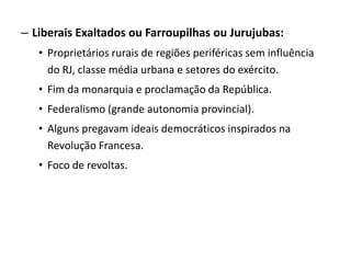 Desregramento moral de D. Pedro I.Noite das Garrafadas (RJ – 1831).Ministério dos Brasileiros/ Ministério dos Marqueses.Abdicação (7/4/1831).D. Pedro de Alcântara era menor de idade.Regentes.