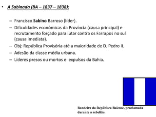 PRINCIPAIS REBELIÕES DO PERÍODO REGENCIAL: