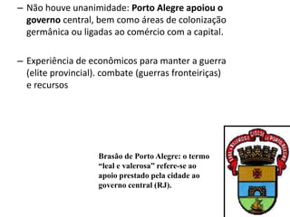 A Sabinada (BA – 1837 – 1838):Francisco Sabino Barroso (líder).Dificuldades econômicas da Província (causa principal) e recrutamento forçado para lutar contra os Farrapos no sul (causa imediata).Obj: República Provisória até a maioridade de D. Pedro II.Adesão da classe média urbana.Líderes presos ou mortos e  expulsos da Bahia.Bandeira da República Baiense, proclamada durante a rebelião.