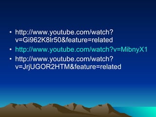 http://www.youtube.com/watch?v=Gi962K8lr50&feature=related http://www.youtube.com/watch?v=MibnyX1Qfl0&feature=related http://www.youtube.com/watch?v=JrjUGOR2HTM&feature=related 