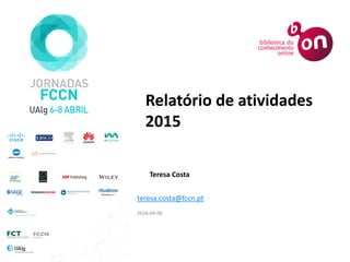 Teresa Costa
2016-04-06
Relatório de atividades
2015
teresa.costa@fccn.pt
 