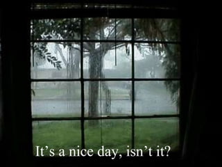 It’s a nice day, isn’t it? 