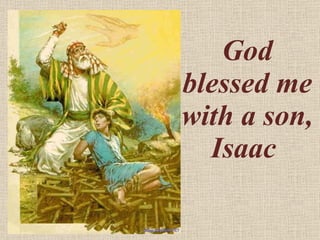 God blessed me with a son, Isaac  
