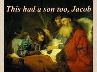 This had a son too, Jacob 