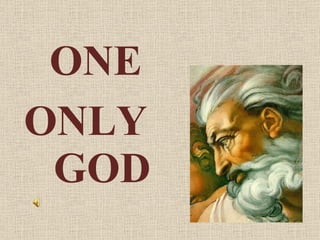 ONE  ONLY  GOD 