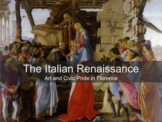The Italian Renaissance
Art and Civic Pride in Florence
 