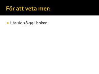  Läs sid 38-39 i boken.
 