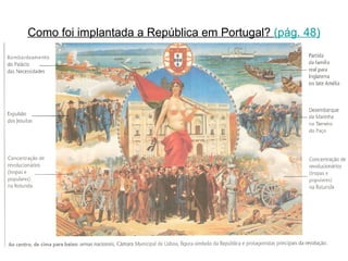 Como foi implantada a República em Portugal?  (pág. 48) 