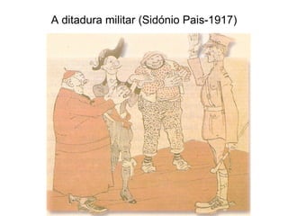 A ditadura militar (Sidónio Pais-1917) 