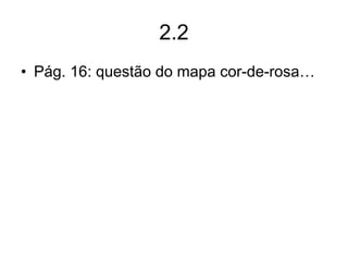 2.2 Pág. 16: questão do mapa cor-de-rosa… 