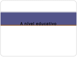 A nível educativo 