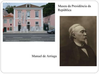 Manuel de Arriaga Museu da Presidência da República 