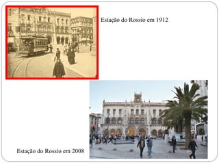 Estação do Rossio em 1912 Estação do Rossio em 2008 