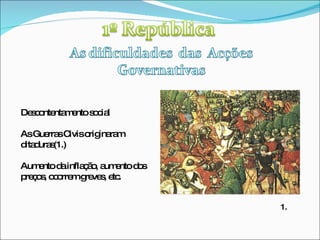 Descontentamento social As Guerras Civis originaram ditaduras(1.) Aumento da inflação, aumento dos preços, ocorrem greves, etc. 1. 