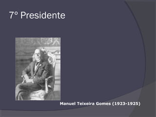 7º Presidente
Manuel Teixeira Gomes (1923-1925)
 