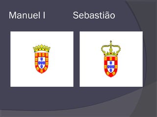 Manuel I Sebastião
 