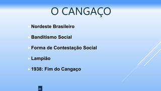 20
O CANGAÇO
Nordeste Brasileiro
Banditismo Social
Forma de Contestação Social
Lampião
1938: Fim do Cangaço
 