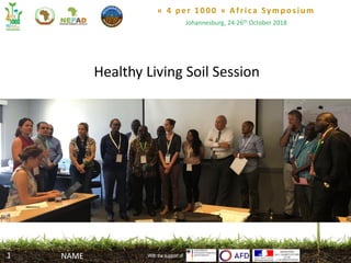 « 4 per 1000 » Africa Symposium
Johannesburg, 24-26th October 2018
With the support of
Healthy Living Soil Session
With the support ofNAME1
 