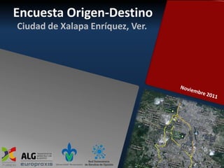 Encuesta Origen-Destino
Ciudad de Xalapa Enríquez, Ver.
 