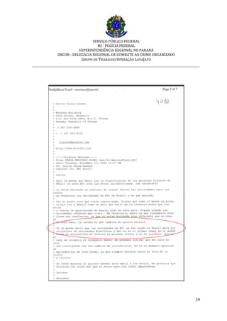SERVIÇO PÚBLICO FEDERAL
MJ - POLÍCIA FEDERAL
SUPERINTENDÊNCIA REGIONAL NO PARANÁ
DRCOR - DELEGACIA REGIONAL DE COMBATE AO CRIME ORGANIZADO
GRUPO DE TRABALHO OPERAÇÃO LAVAJATO
_________________________________________________________________________
39
 