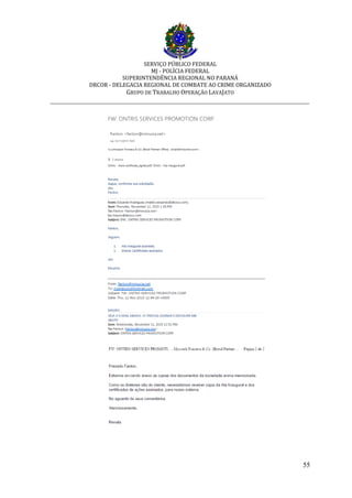 SERVIÇO PÚBLICO FEDERAL
MJ - POLÍCIA FEDERAL
SUPERINTENDÊNCIA REGIONAL NO PARANÁ
DRCOR - DELEGACIA REGIONAL DE COMBATE AO CRIME ORGANIZADO
GRUPO DE TRABALHO OPERAÇÃO LAVAJATO
_________________________________________________________________________
55
 