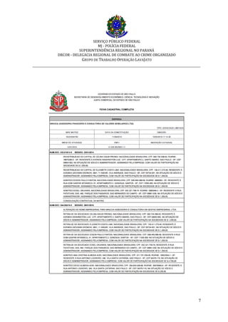 SERVIÇO PÚBLICO FEDERAL
MJ - POLÍCIA FEDERAL
SUPERINTENDÊNCIA REGIONAL NO PARANÁ
DRCOR - DELEGACIA REGIONAL DE COMBATE AO CRIME ORGANIZADO
GRUPO DE TRABALHO OPERAÇÃO LAVAJATO
_________________________________________________________________________
7
 