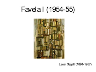 Favela I (1954-55)




            Lasar Segall (1891-1957)
 