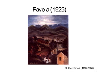 Favela (1925)




            Di Cavalcanti (1897-1976)
 