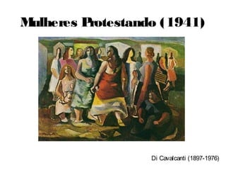 Mulheres Protestando (1941)




                   Di Cavalcanti (1897-1976)
 