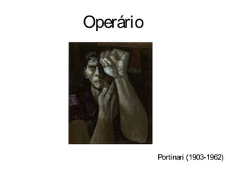 Operário




           Portinari (1903-1962)
 
