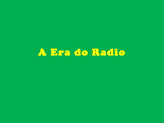 A Era do Radio
 