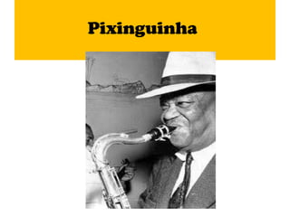 Pixinguinha
 
