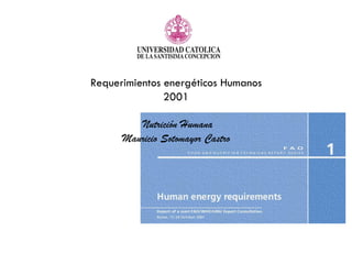 Requerimientos energéticos Humanos
2001
Nutrición Humana
Mauricio Sotomayor Castro
 