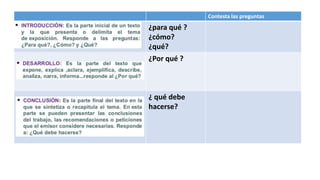 Contesta las preguntas
¿para qué ?
¿cómo?
¿qué?
¿Por qué ?
¿ qué debe
hacerse?
 