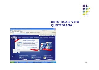 25
RETORICA E VITA
QUOTIDIANA
 
