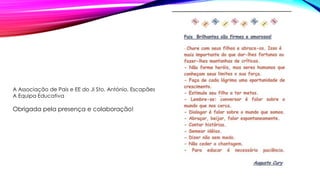 A Associação de Pais e EE do JI Sto. António, Escapães
A Equipa Educativa
Obrigada pela presença e colaboração!
 