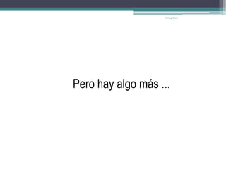 17/04/2011Pero hay algo más ...