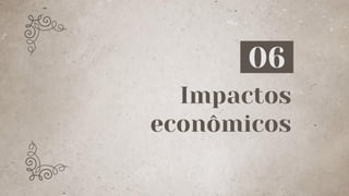 Impactos
econômicos
06
 