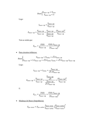 Logo: 
Tem-se ainda que: 
 Para circuitos trifásicos: 
Logo: 
E: 
 Mudança de Bases (Impedância): 
 