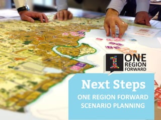 ONE REGION FORWARD
SCENARIO PLANNING
 