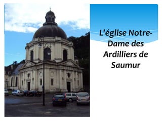 L'église Notre-
   Dame des
 Ardilliers de
    Saumur
 