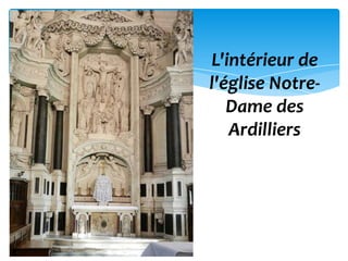 L'intérieur de
l'église Notre-
   Dame des
   Ardilliers
 