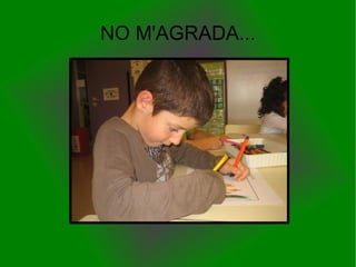 NO M'AGRADA... 