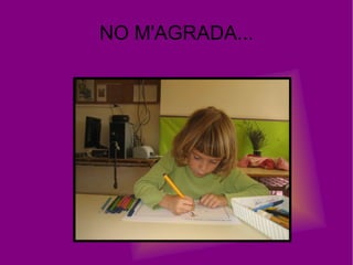 NO M'AGRADA... 